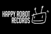 HAPPY ROBOT RECORDS